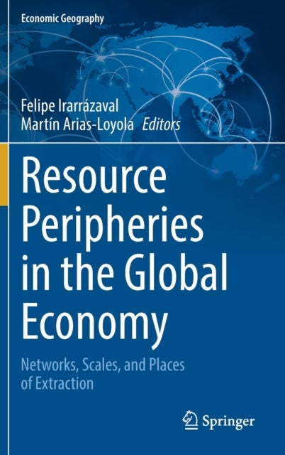 Resource Peripheries in the Global Economy - Networks, Scales, and Places of Extraction