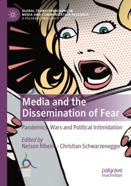 Media and the Dissemination of Fear - Pandemics, Wars and Political Intimidation