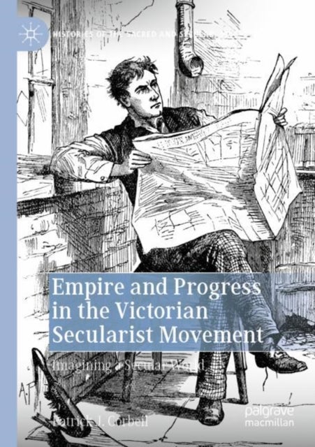 Empire and Progress in the Victorian Secularist Movement - Imagining a Secular World