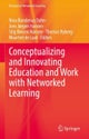 Conceptualizing and Innovating Education and Work with Networked Learning