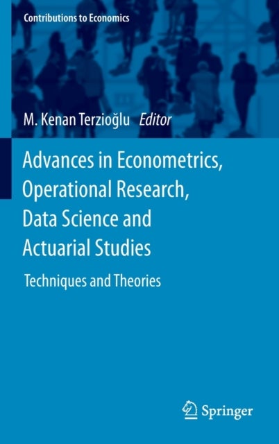 Advances in Econometrics, Operational Research, Data Science and Actuarial Studies - Techniques and Theories