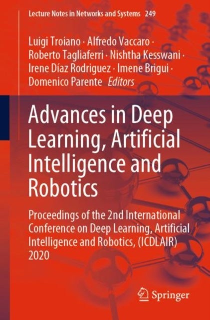 Advances in Deep Learning, Artificial Intelligence and Robotics - Proceedings of the 2nd International Conference on Deep Learning, Artificial Intelligence and Robotics, (ICDLAIR) 2020