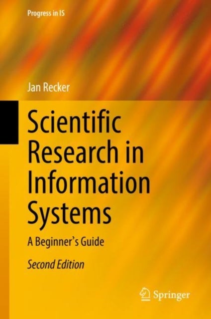 Scientific Research in Information Systems - A Beginner's Guide