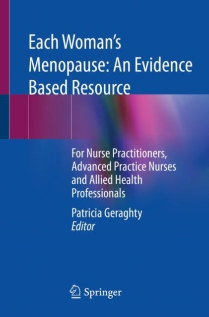 Each Woman's Menopause: An Evidence Based Resource - For Nurse Practitioners, Advanced Practice Nurses and Allied Health Professionals