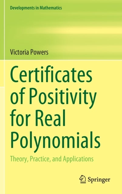 Certificates of Positivity for Real Polynomials - Theory, Practice, and Applications