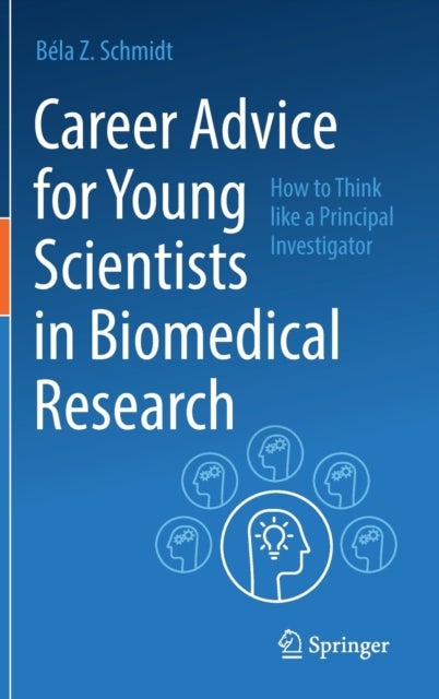 Career Advice for Young Scientists in Biomedical Research - How to Think Like a Principal Investigator
