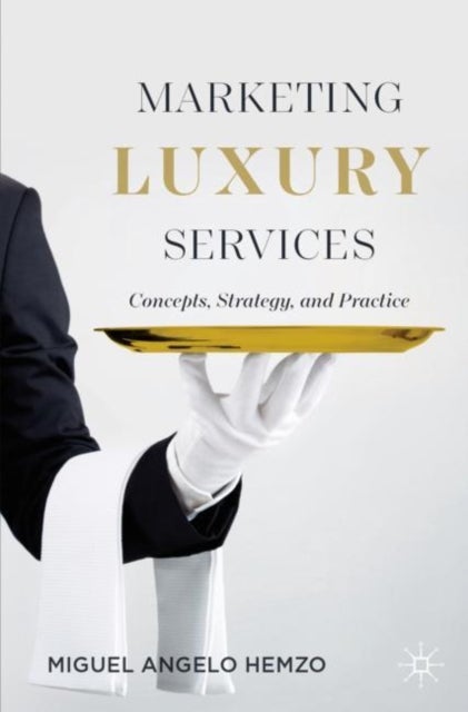 Marketing Luxury Services - Concepts, Strategy, and Practice