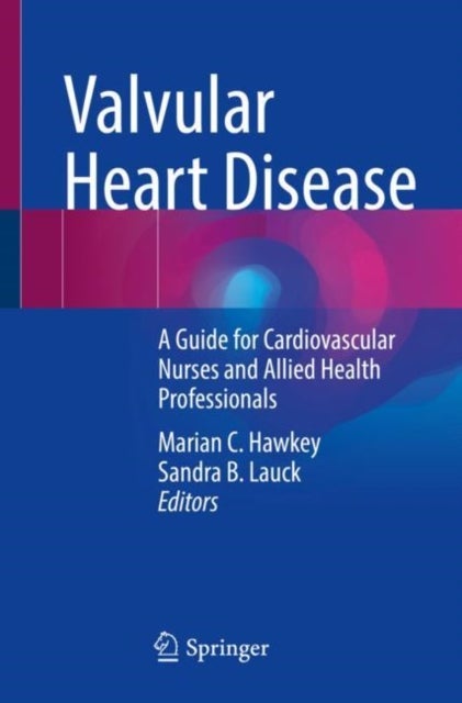 Valvular Heart Disease - A Guide for Cardiovascular Nurses and Allied Health Professionals