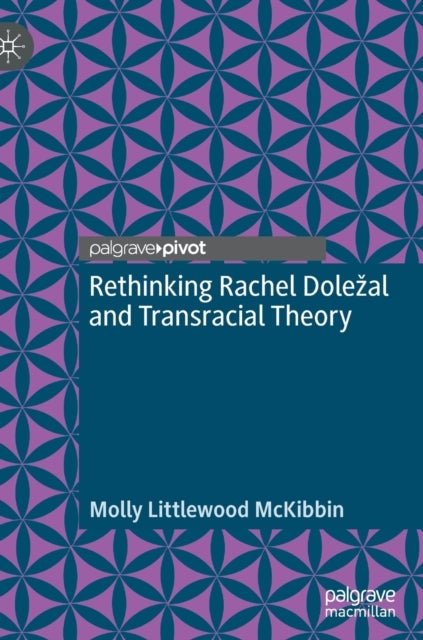 Rethinking Rachel Dolezal and Transracial Theory