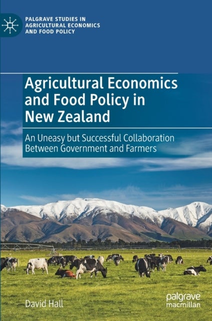 Agricultural Economics and Food Policy in New Zealand - An Uneasy but Successful Collaboration Between Government and Farmers