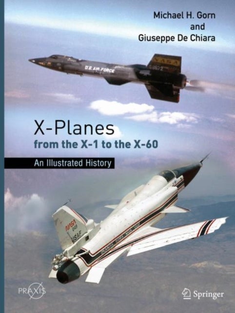 X-Planes from the X-1 to the X-60 - An Illustrated History