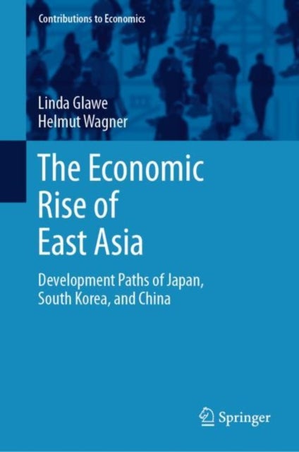 The Economic Rise of East Asia - Development Paths of Japan, South Korea, and China