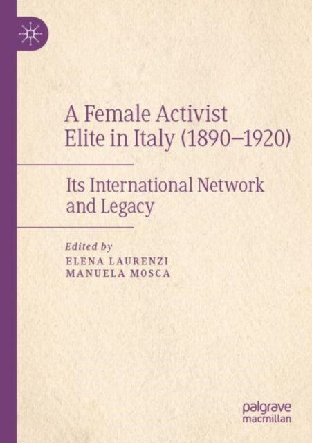 A Female Activist Elite in Italy (1890¿1920) - Its International Network and Legacy