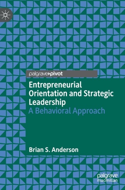 Entrepreneurial Orientation and Strategic Leadership - A Behavioral Approach