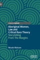 Aboriginal Women, Law and Critical Race Theory