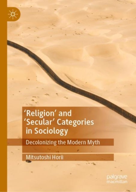'Religion¿ and ¿Secular¿ Categories in Sociology - Decolonizing the Modern Myth