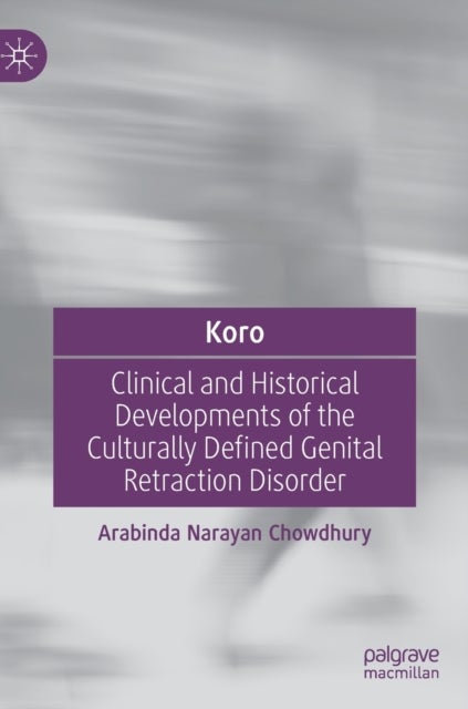 Koro - Clinical and Historical Developments of the Culturally Defined Genital Retraction Disorder