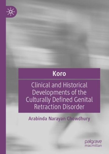 Koro - Clinical and Historical Developments of the Culturally Defined Genital Retraction Disorder
