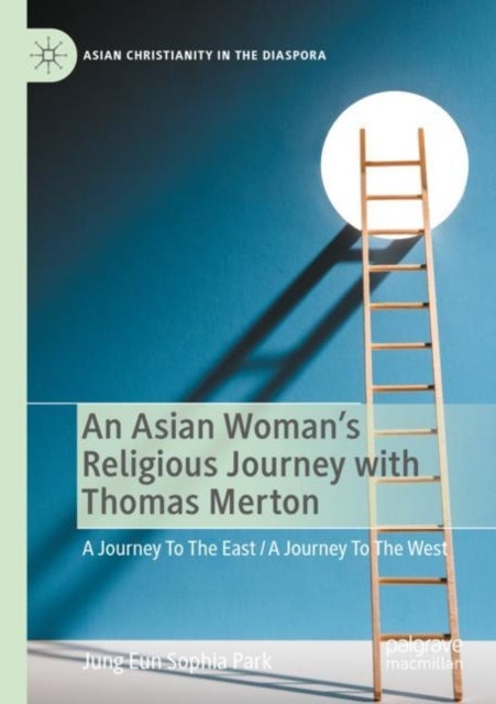 An Asian Woman's Religious Journey with Thomas Merton - A Journey To The East / A Journey To The West