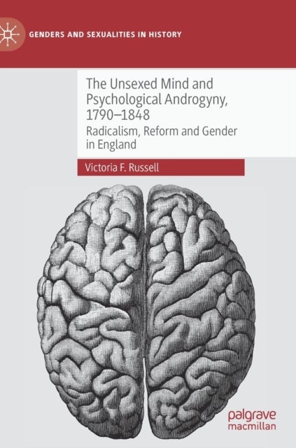 The Unsexed Mind and Psychological Androgyny, 1790-1848 - Radicalism, Reform and Gender in England