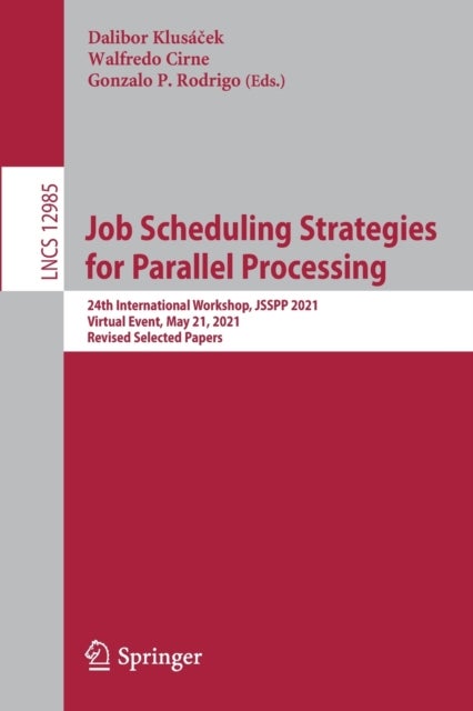 Job Scheduling Strategies for Parallel Processing - 24th International Workshop, JSSPP 2021, Virtual Event, May 21, 2021, Revised Selected Papers