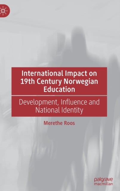 International Impact on 19th Century Norwegian Education - Development, Influence and National Identity