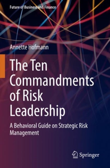 The Ten Commandments of Risk Leadership - A Behavioral Guide on Strategic Risk Management