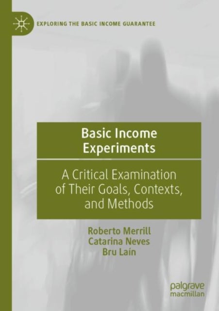 Basic Income Experiments - A Critical Examination of Their Goals, Contexts, and Methods