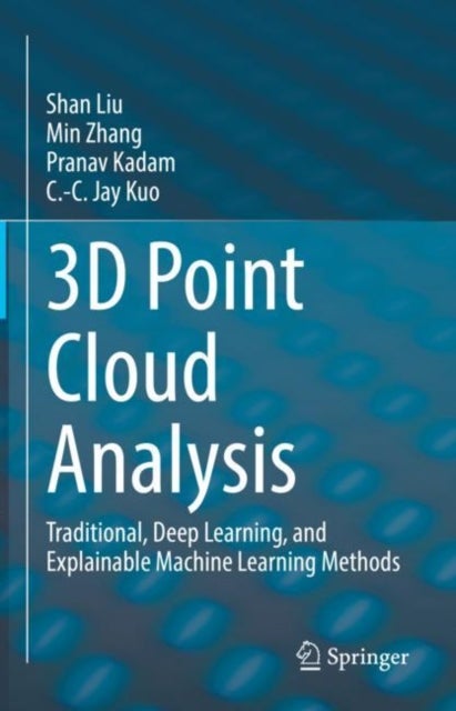 3D Point Cloud Analysis - Traditional, Deep Learning, and Explainable Machine Learning Methods
