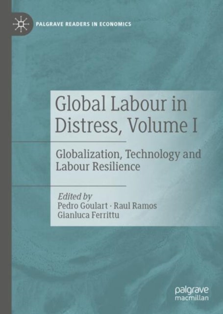 Global Labour in Distress, Volume I - Globalization, Technology and Labour Resilience