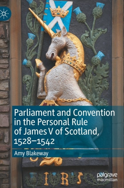 Parliament and Convention in the Personal Rule of James V of Scotland, 1528¿1542