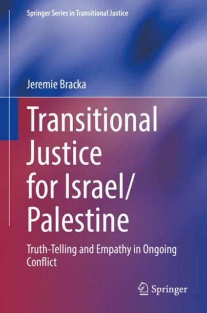 Transitional Justice for Israel/Palestine - Truth-Telling and Empathy in Ongoing Conflict