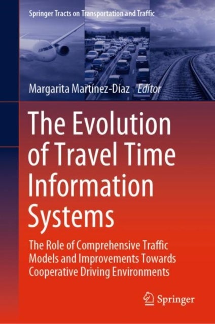 The Evolution of Travel Time Information Systems - The Role of Comprehensive Traffic Models and Improvements Towards Cooperative Driving Environments