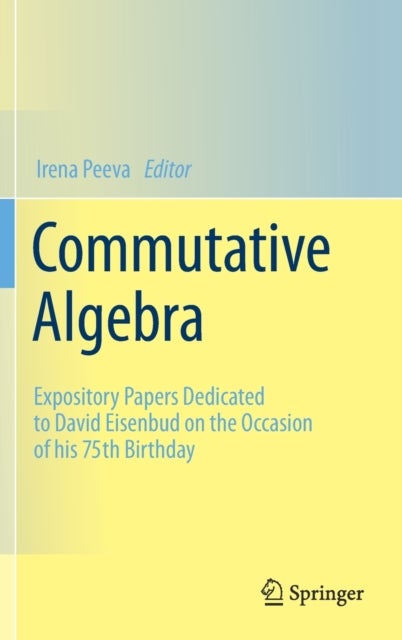 Commutative Algebra - Expository Papers Dedicated to David Eisenbud on the Occasion of his 75th Birthday