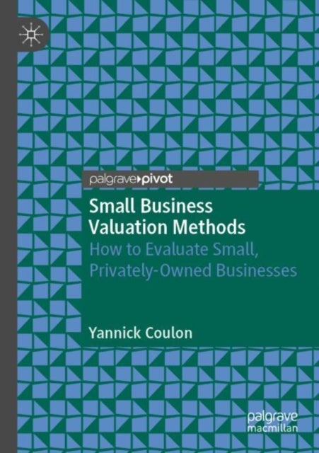 Small Business Valuation Methods - How to Evaluate Small, Privately-Owned Businesses