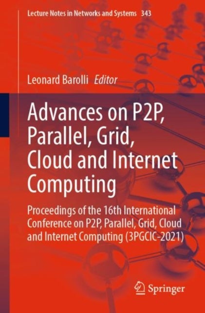 Advances on P2P, Parallel, Grid, Cloud and Internet Computing - Proceedings of the 16th International Conference on P2P, Parallel, Grid, Cloud and Internet Computing (3PGCIC-2021)