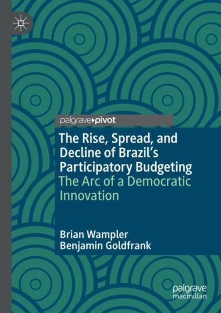 The Rise, Spread, and Decline of Brazil's Participatory Budgeting - The Arc of a Democratic Innovation