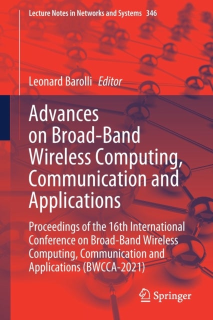 Advances on Broad-Band Wireless Computing, Communication and Applications - Proceedings of the 16th International Conference on Broad-Band Wireless Computing, Communication and Applications (BWCCA-2021)