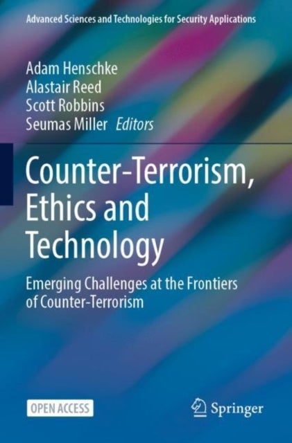 Counter-Terrorism, Ethics and Technology - Emerging Challenges at the Frontiers of Counter-Terrorism
