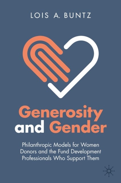 Generosity and Gender - Philanthropic Models for Women Donors and the Fund Development Professionals Who Support Them