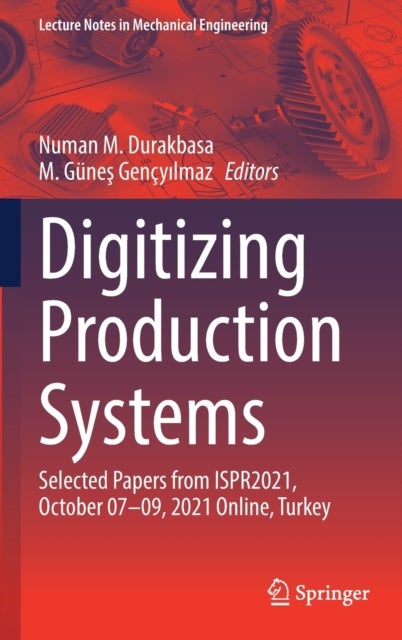 Digitizing Production Systems - Selected Papers from ISPR2021, October 07-09, 2021 Online, Turkey