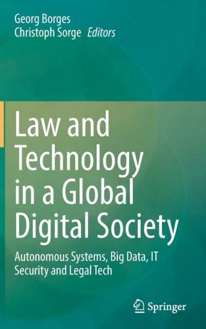 Law and Technology in a Global Digital Society - Autonomous Systems, Big Data, IT Security and Legal Tech