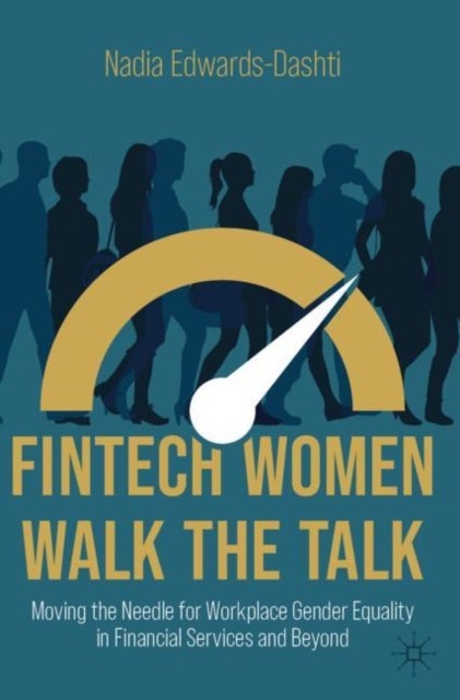 FinTech Women Walk the Talk - Moving the Needle for Workplace Gender Equality in Financial Services and Beyond