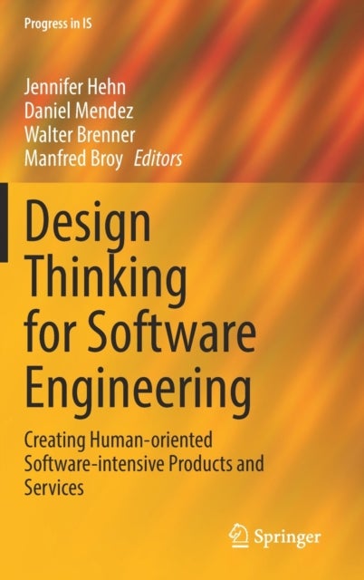 Design Thinking for Software Engineering - Creating Human-oriented Software-intensive Products and Services