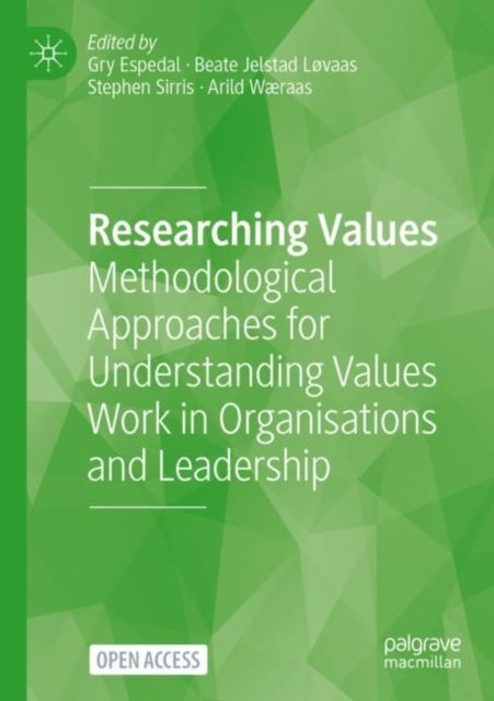 Researching Values - Methodological Approaches for Understanding Values Work in Organisations and Leadership