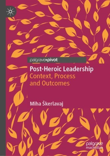 Post-Heroic Leadership - Context, Process and Outcomes