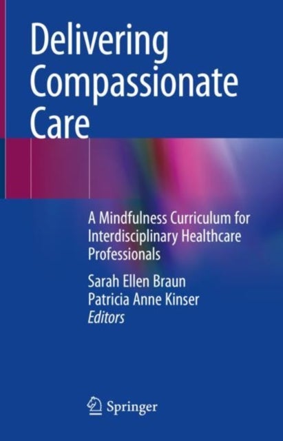 Delivering Compassionate Care - A Mindfulness Curriculum for Interdisciplinary Healthcare Professionals