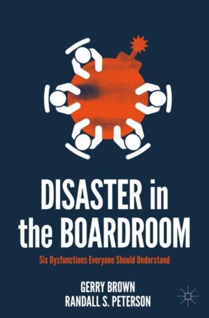 Disaster in the Boardroom - Six Dysfunctions Everyone Should Understand