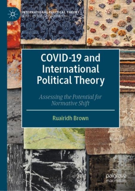 COVID-19 and International Political Theory - Assessing the Potential for Normative Shift