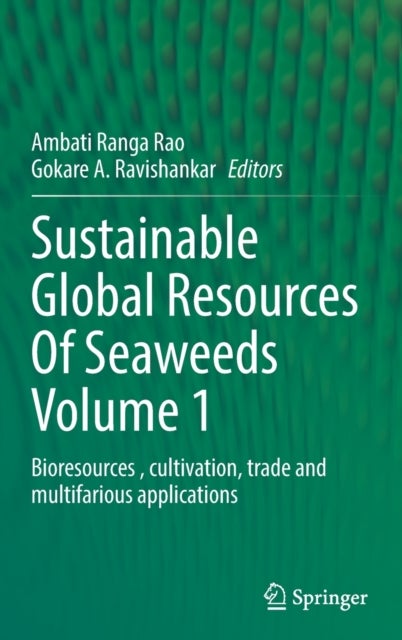 Sustainable Global Resources Of Seaweeds Volume 1 - Bioresources , cultivation, trade and multifarious applications